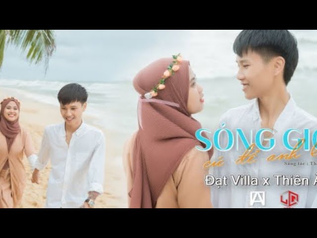 SÓNG GIÓ CỨ ĐỂ ANH LO - ĐẠT VILLA x THIÊN ÂN | OFFICIAL MUSIC VIDEO class=