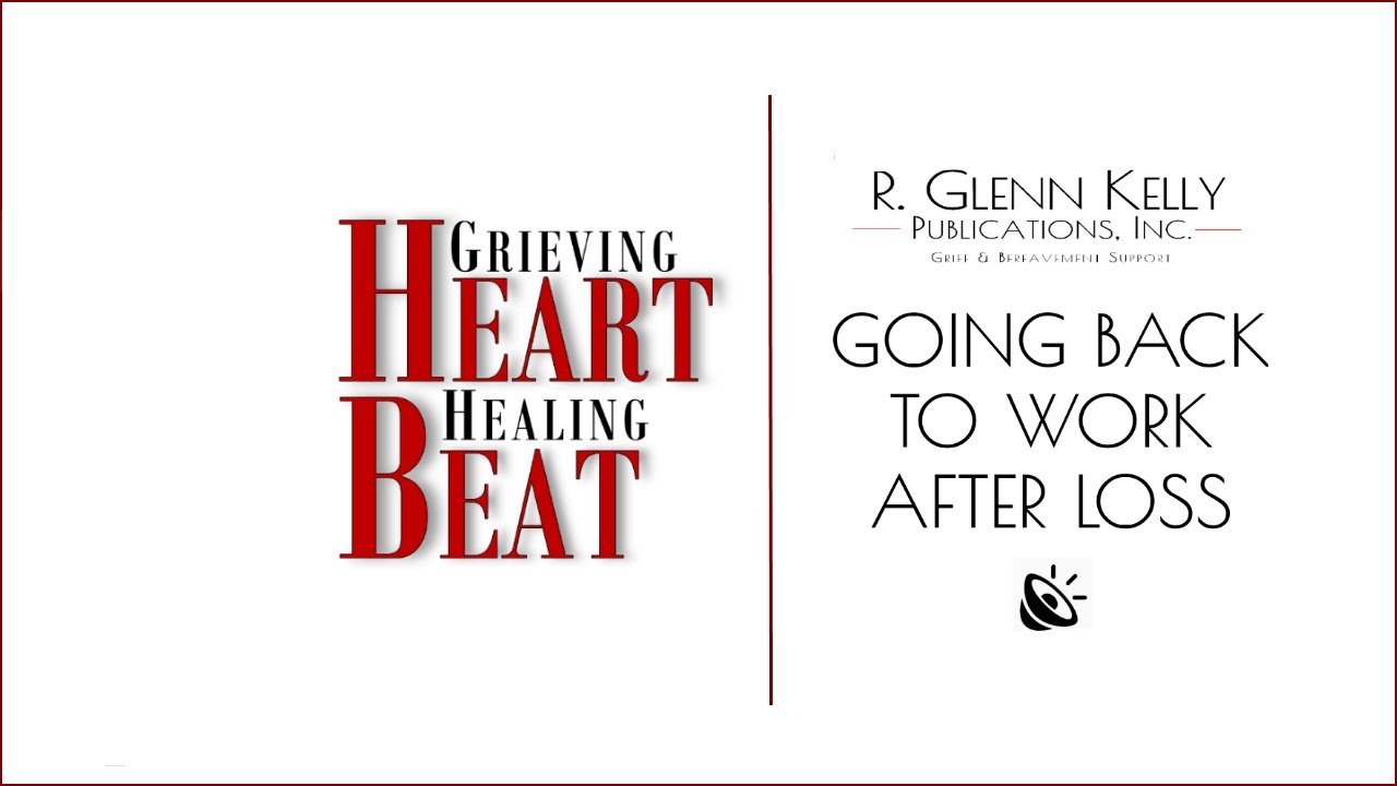 A Minute with R. Glenn Kelly - Going Back to Work After Loss