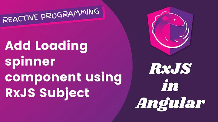 17. Add Loading Spinner Component with Declarative Reactive Programming  & Subject - Angular RxJS
