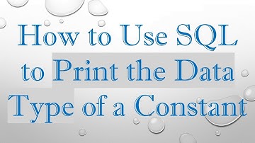 How to Use SQL to Print the Data Type of a Constant