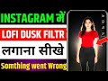 lofi dusk filter kaise lagaye | lofi dusk filter instagram | lofi dusk filter something went wrong