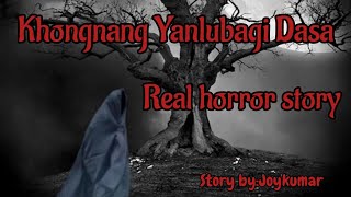 Khongnang Yanlubagi Dasa\/Real horror story\/Manipuri horror story