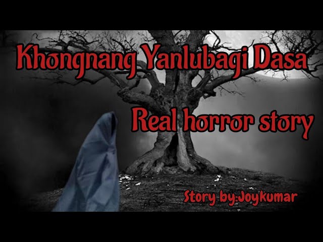 Khongnang Yanlubagi Dasa/Real horror story/Manipuri horror story class=