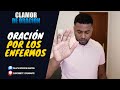 🔴Oración Para Sanar Los Enfermos, Liberación Y Milagros