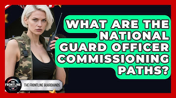 What Are The National Guard Officer Commissioning Paths? - The Frontline Guardians