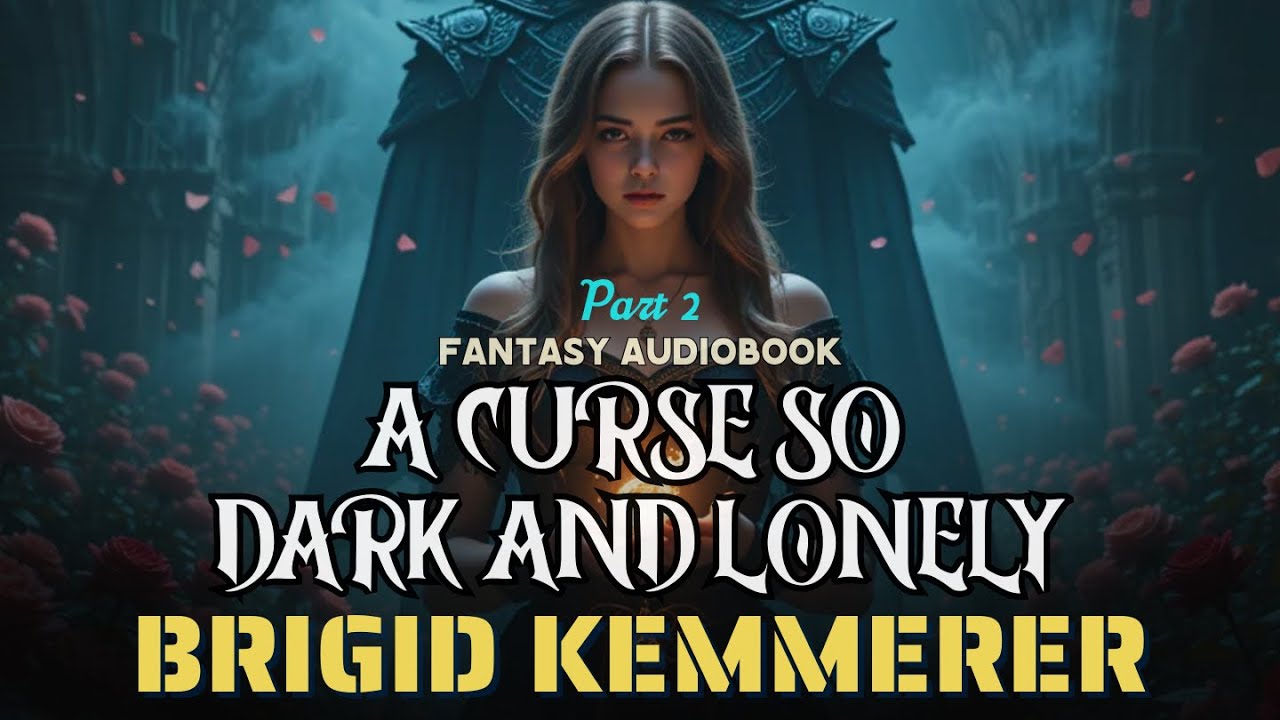 A Curse So Dark and Lonely by Brigid Kemmerer – Full Audiobook| A Love That Could Break the World P2