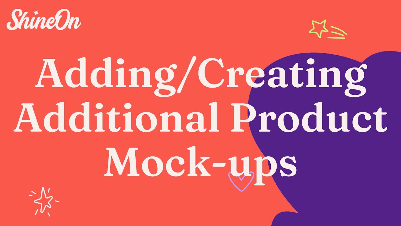 Adding Additional Product Mock-ups To Your ShineOn Products.