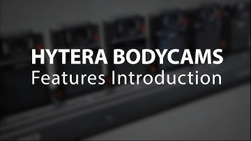 Hytera Bodycams Features Introduction