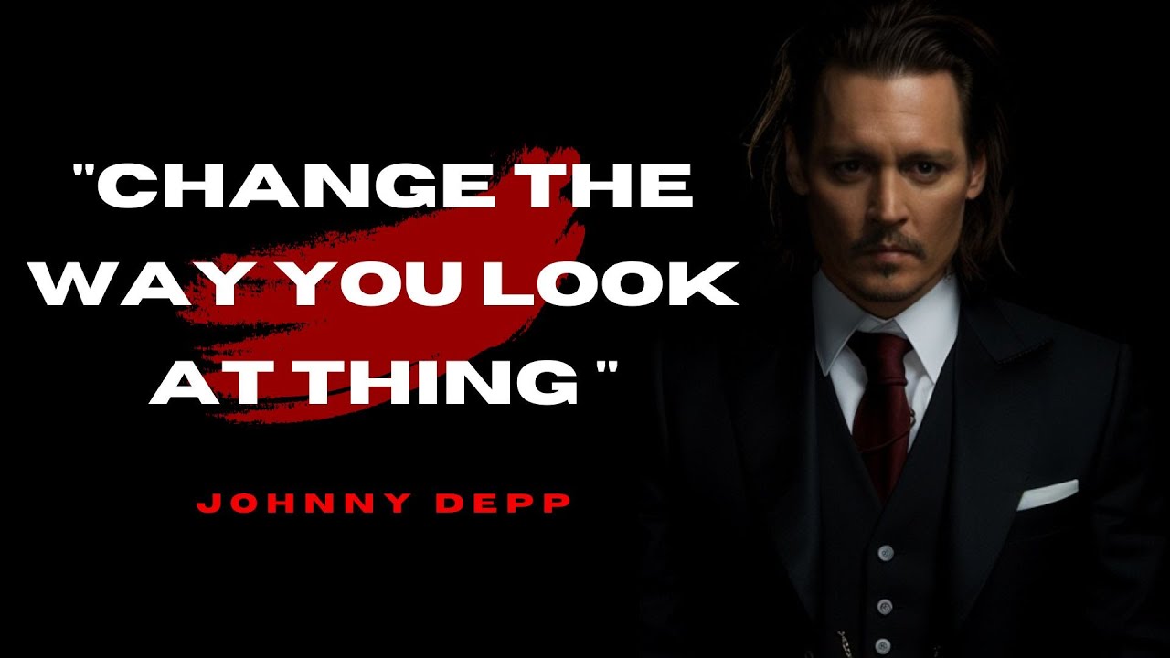 Johnny Depp's Life Advice -Change the way you look at thing