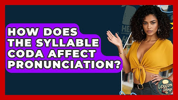 How Does The Syllable Coda Affect Pronunciation? - Lexicon Lounge
