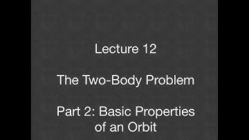 Lecture 12 - Two-Body Problem - Part 2