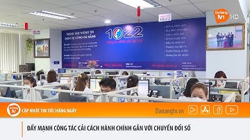 ĐẨY MẠNH CÔNG TÁC CẢI CÁCH HÀNH CHÍNH GẮN VỚI CHUYỂN ĐỔI SỐ