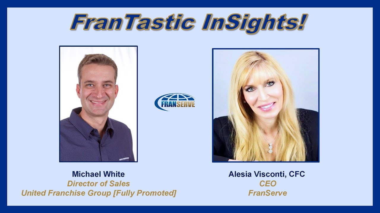 FranServe presents FranTastic Insights with Michael White, Fully Promoted, UFG Brands