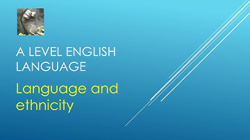 A Level English Language Language and Ethnicity