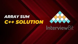Array sum | Interview Bit | C++ solution with easy explanation