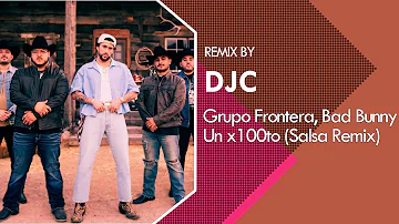 Grupo Frontera, Bad Bunny - un x100to (Salsa Remix DJC)