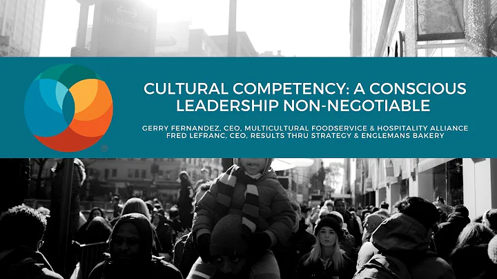 Cultural Competency: A Conscious Leadership Non-Ne...
