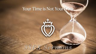 Your Time is Not your Own - SSPX Sermons
