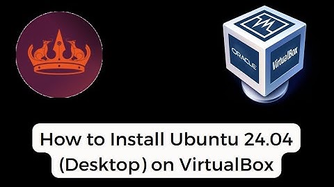 How to Install Ubuntu 24.04 LTS (Desktop Edition) On VirtualBox