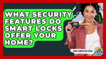 What Security Features Do Smart Locks Offer Your Home? - Home Remodeling Gurus