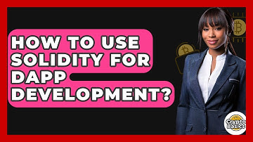 How To Use Solidity For Dapp Development? - CryptoBasics360.com