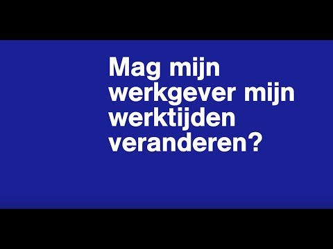 Mag mijn werkgever mijn werktijden veranderen?