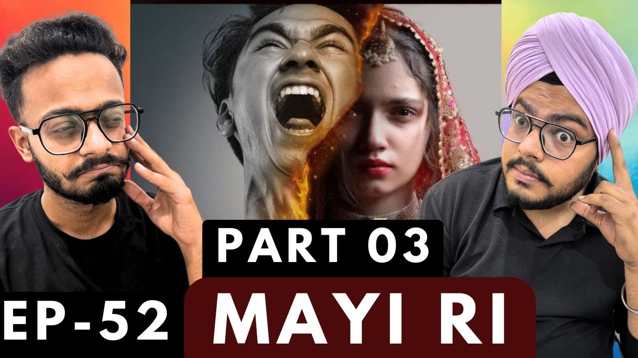 Mayi Ri EP-52 | Part 03 | Heartfelt Shocks & Turning Points | Hunny Bhatia Reaction