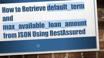 How to Retrieve default_term and max_available_loan_amount from JSON Using RestAssured