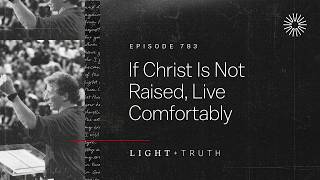 If Christ Is Not Raised, Live Comfortably