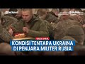 Beginilah Kondisi Penjara Tentara Ukraina yang Ditangkap Rusia, Masih Setia dengan Seragam Militer