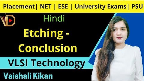 Etching Conclusion | Etching in VLSI Fabrication | VLSI Technology
