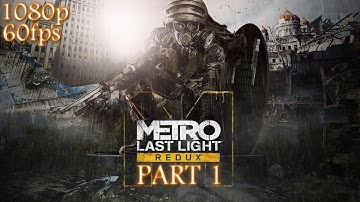 Metro Last Light Redux Part 1 (Gameplay, Walkthrough, Playthrough, No Commentary) - (1080p60fps)