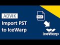 How to Import PST to IceWarp Account | Advik Software