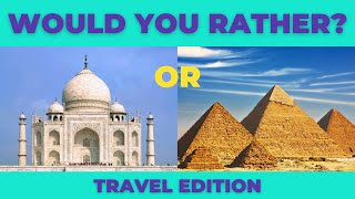 Would You Rather - Travel Edition | Which landmarks do you want to visit?