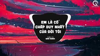 Em Là Cố Chấp Duy Nhất Của Đời Tôi (Qinn Remix) - Thiên Tú | Rồi Một Ngày Ngày Anh Quên Đi Chính Em