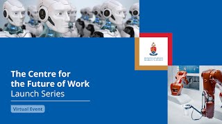 Centre for the Future of Work Launch Series