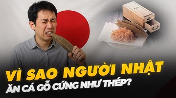 VÌ SAO NGƯỜI NHẬT ĂN CÁ GỖ CỨNG NHƯ THÉP?