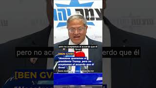 Ben-Gvir rechaza el acuerdo de Trump y pide seguir en Líbano