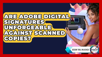 Are Adobe Digital Signatures Unforgeable Against Scanned Copies? - Design Tool Unlocked