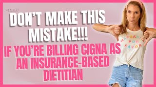 If you are billing CIGNA as an insurance-based dietitian DON'T make this mistake