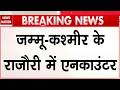 Encounter breaks out in Jammu and Kashmir Rajouri during major search operations