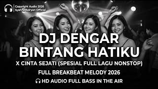 DJ DENGARLAH BINTANG HATIKU X CINTA SEJATI - DJ  V2 2026 (BREAKBEAT SPECIAL FULL SONG NONSTOP)