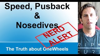 The Truth about OneWheels - Speed, Pushback, and Nosedives