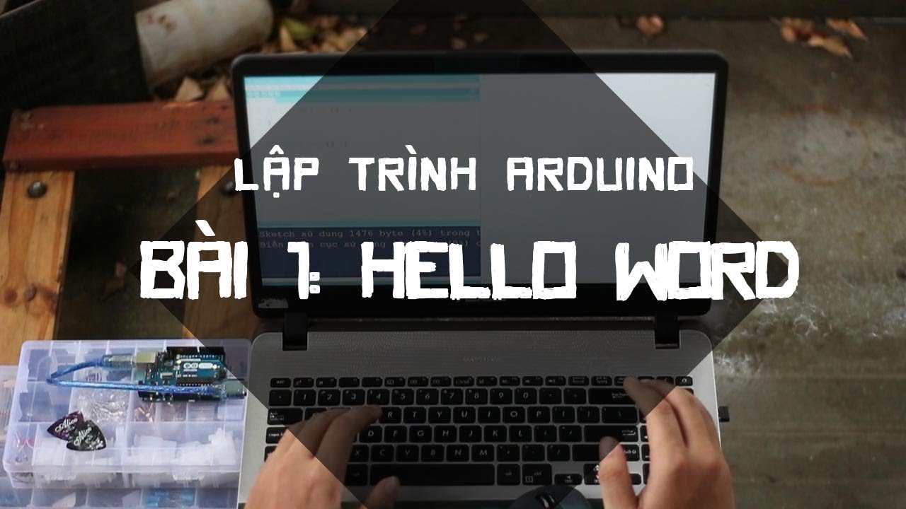 arduino hello world  New Update  ARDUINO#3: LẬP TRÌNH ARDUINO!! LÀM VÍ DỤ ĐẦU TIÊN \