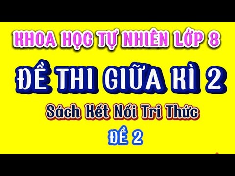 Khoa Học Tự Nhiên Lớp 8 | ĐỀ THI GIỮA KÌ 2| Sách Kết Nối Tri Thức| Đề 2 - youtube