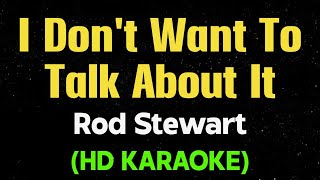 I DON'T WANT TO TALK ABOUT IT - Rod Stewart (HD Karaoke)