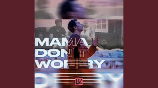 Mama Don't Worry