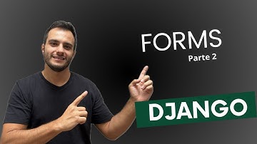 Formulários no Django - Parte 2 - Aprenda a utilizar formulários do Django no seu HTML.