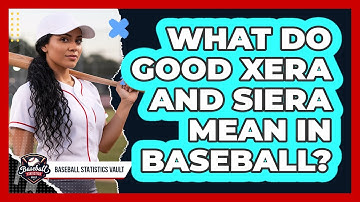 What Do Good xERA And SIERA Mean In Baseball? - Baseball Statistics Vault