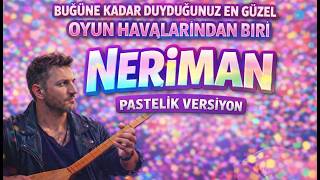 Neri̇man Bugüne Kadar Duyduğunuz En Güzel Oyun Hava 💃 (Pastelik & Oyun Havası Versiyon)